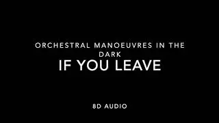 Orchestral Manoeuvres In The Dark - If You Leave (8D Audio)