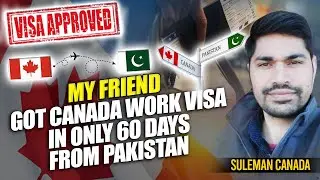 My Friend Got Canada Work Visa in ONLY 60 DAYS from Pakistan! Find Out How!