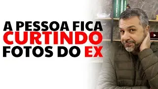 A pessoa fica curtindo fotos do EX