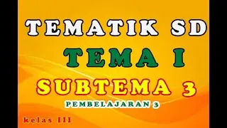 TEMATIK SD KELAS 3 TEMA 1 SUBTEMA 3 PEMBELAJARAN 3