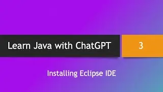 Learn Java with ChatGPT -- Part 3: Installing Eclipse IDE