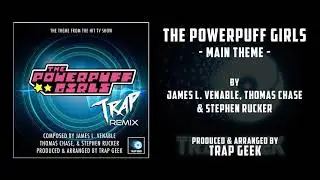 The Powerpuff Girls - Main Theme - Trap Remix