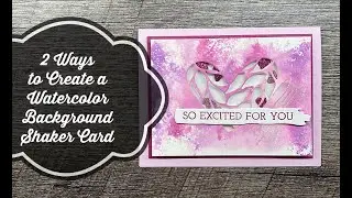 Create 2 different ways to make a Watercolored Background Shaker Card