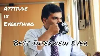 BEST EVER INTERVIEW| ATTITUDE IS EVERYTHING| INTERVIEW FOR JOB
