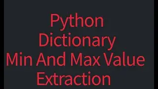 #5 Extract Min and Max values from dictionary | 