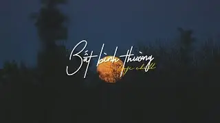 Bất Bình Thường, Thích Em Hơi Nhiều... Những bản lofi chill mộng mơ hay nhất hiện nay!!