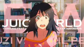 Juice WRLD - Thinking ft. Lil Uzi Vert, Lil Peep & XXXTENTACION [Lyrics x AMV]