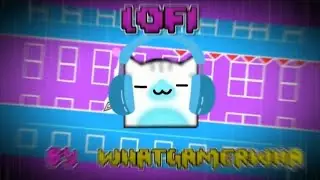 LOFI by WhatGamerWha | Geometry Dash 2.2