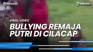 Viral Video Bullying Remaja Putri di Cilacap, Rambut Dijambak dan Diketawai dengan Kalimat Kasar