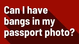 Can I have bangs in my passport photo?