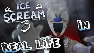 ICE SCREAM 3 NEW UPDATE IN REAL LIFE МОРОЖЕНЩИК 3 В РЕАЛЬНОЙ ЖИЗНИ! АЙС СКРИМ 3