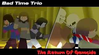 Bad Time Trio ( The Return Of Genocide )