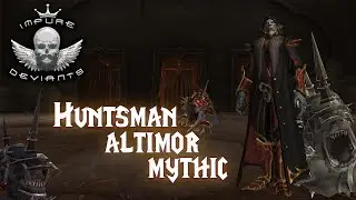 Impure Deviants: Huntsman Altimor Mythic | Unholy Dk POV