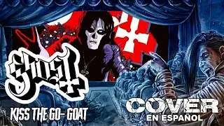 KISS THE GO-GOAT /GHOST/COVER EN ESPAÑOL