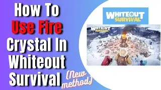 How To Use Fire Crystal In Whiteout Survival (New method)