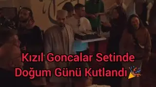 Kızıl Goncalar Setinde Doğum Günü Kutlandı 