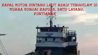 Kapal motor Bintang laut abadi tenggelam di Muara sungai kapuas, batu layang,Pontianak
