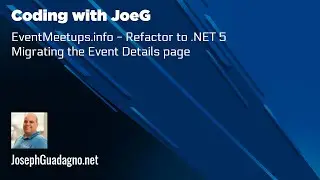 Coding with JoeG - EventMeetups.info - Refactor to .NET 5