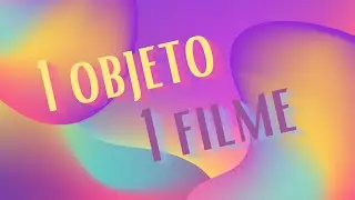 DESAFIO: UM OBJETO, UM FILME!