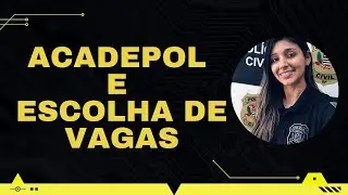 Como foi minha Acadepol e escolha de vaga.