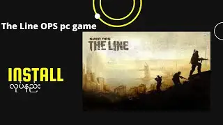 The Line OPS PC Game (install guide) လုပ်နည်း