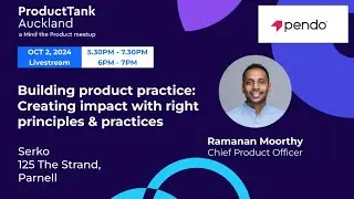 ProductTank Auckland - Building product practice: Creating impact with right principles & practices