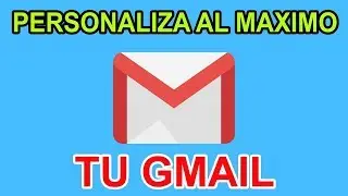 ★ COMO PERSONALIZAR TU CORREO GMAIL AL MAXIMO - 2019