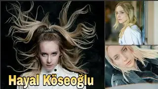 Hayal Köseoğlu Lifestyle | Income, Boyfriend, Age, Hobbies, Biography, Profession & Facts