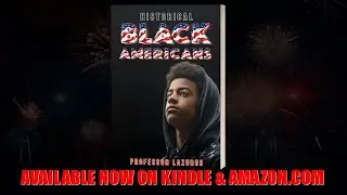 HISTORICAL BLACK AMERICANS | Written By Professor Lazurus
