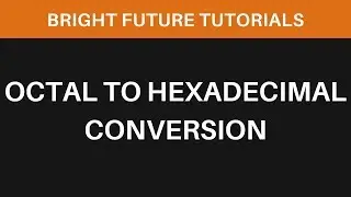 How To Do Octal To Hexadecimal | Base 8 To Base 16 | Octal To Hexadecimal Conversion