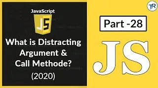 DESTRUCTING ARGUMENTS IN JAVASCRIPT |  CALL METHOD IN JAVASCRIPT (2020)