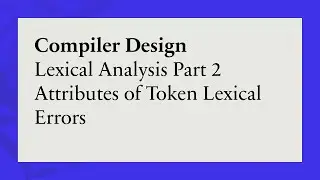 Lexical Analysis Part 2 Attributes of Token Lexical Errors
