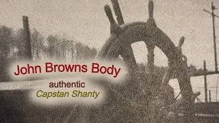 John Browns Body - Capstan Shanty