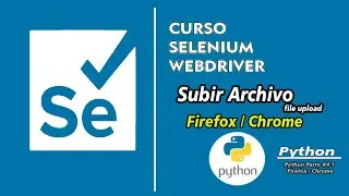 🔵Curso Selenium 4.0 webdriver | Subir Archivos (File upload)  | Python Parte #4.1 Firefox / Chrome 🔵