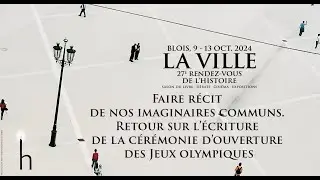 Faire récit de nos imaginaires communs. Retour sur l’écriture de la cérémonie d’ouverture des JO
