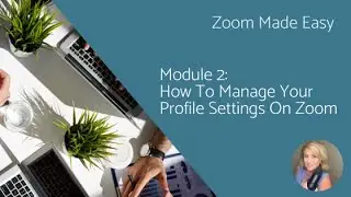 Zoom Made Easy Module 2   How to Manage Your Profile Settings On Zoom