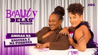 Beauty Delas - Amigas na Pobreza e na Riqueza com Robertita
