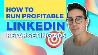 [$3M+ Ad Spend] How To Run Profitable LinkedIn Retargeting Ads | Step By Step With Examples