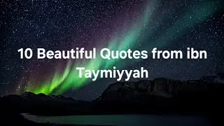 10 Beautiful Quotes from ibn Taymiyyah