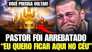 PASTOR FOI ARREBATADO AO CÉU | FORTE TESTEMUNHO QUE VAI IMPACTAR A SUA VIDA!