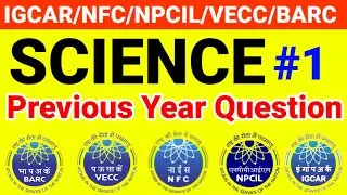 NMDC Science Class | IGCAR Science | NFC Science Class | NPCIL Science | BARC Science | VECC, HWB