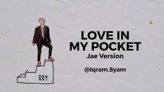 LOVE IN MY POCKET ❤️ Jae Version Final Edit