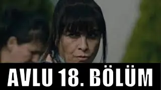 Avlu 18. Bölüm