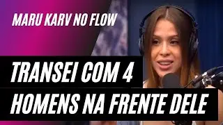 ELE DEIXOU 4 CARAS COMEREM ELA – Maru Karv no Flow