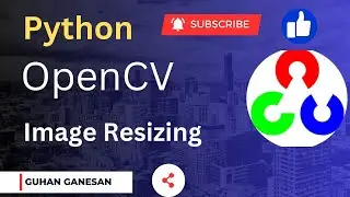தமிழில் - OpenCV | Image Resizing In OpenCV | Python Machine Learning Library | #5 | Guhan Ganesan