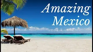 Amazing Mexico