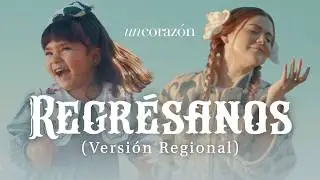 Un Corazón | Regrésanos - Versión Regional (Video Oficial)