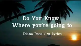 Do You Know Where You're Going To by Diana Ross w/lyrics