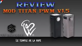 MOD TITAN  PWM V1.5 DE CHEZ STEAM CRAVE - REVUE