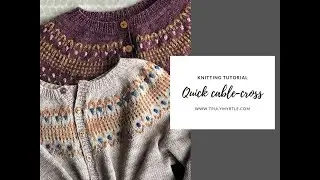 Learn to knit CABLE CROSSES the quick way - for your Dolly cardigan!